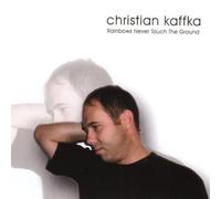 Christian Kaffka - Rainbows Never Touch the Ground