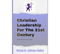 Christian Leadership For The 21st Century: Equipping, Empowering, and Encouraging Christian Leaders