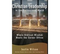 Christian Leadership in the Professional World: Where Biblical Wisdom Meets the Corner Office