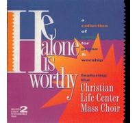 Christian Life Center Mass Choir - He Alone Is Worthy