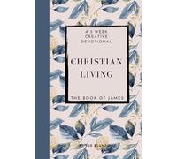 Christian Living - a 5 week creative devotional: The Book of James