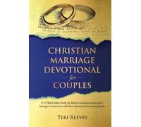 Christian Marriage Devotional for Couples: A 52-Week Bible Study for Better Communication and a Stronger Connection with Your Spouse and Growing Family