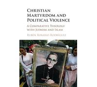 Christian Martyrdom and Political Violence: A Comparative Theology with Judaism and Islam