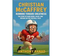 Christian McCaffrey: Running Toward Greatness: The Story of Hard Work, Heart, and Dreams on the Football Field