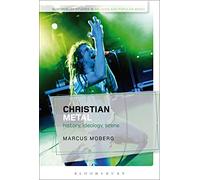 Christian Metal: History, Ideology, Scene (Bloomsbury Studies in Religion and Popular Music)