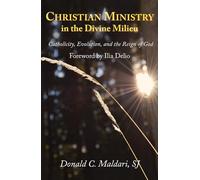 Christian Ministry in the Divine Milieu: Catholicity, Evolution, and the Reign of God (Catholicity in an Evolving Universe)