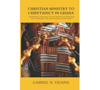Christian Ministry to Chieftaincy in Ghana: Proposing Chaplaincy as an Innovative Missional Way to Engage the Institution of Chieftaincy