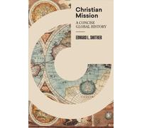 Christian Mission: A Concise, Global History by Edward L. Smither (English) Hard