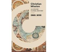Christian Mission: A Concise, Global History - Hardback NEW Smither, Edward 06/0