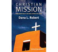 Christian Mission: How Christianity Became a World Religion: 9 (Wiley Blackwell Brief Histories of Religion)