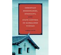 Christian Missionaries, Ethnicity, and State Control in Globalized Yunnan