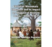 Christian Missionary Education and Its Impact on Abagusii of Western Kenya - 1909 - 1963