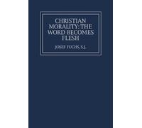 Christian Morality: The Word Becomes Flesh