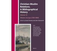 Christian-Muslim Relations. A Bibliographical History Volume 13 Western Europe (1700-1800): A Bibliographical History: Western Europe (1700-1800): 37 ... Relations. A Bibliographical History, 37)