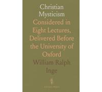 Christian Mysticism: Considered in Eight Lectures, Delivered Before the University of Oxford