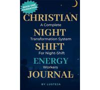 Christian Night Shift Energy Journal: A Complete Transformation System for Night-Shift Workers (Christian Night-Shift Journal - 3 Books Series)