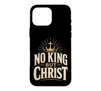 Christian No King But Christ Religious Faith Gift Case for iPhone 16 Pro Max