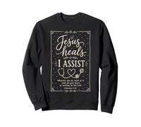 Christian Nurse Faith Quote Jesus Heals I Assist Message Sweatshirt