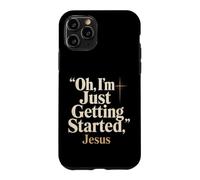 Christian Oh I'm Just Getting Started Jesus Gift Case for iPhone 11 Pro