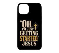 Christian Oh I'm Just Getting Started Jesus Gift Case for iPhone 13