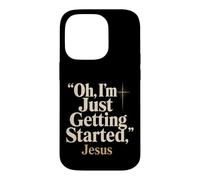 Christian Oh I'm Just Getting Started Jesus Gift Case for iPhone 14 Pro