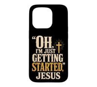 Christian Oh I'm Just Getting Started Jesus Gift Case for iPhone 15 Pro