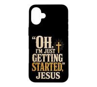 Christian Oh I'm Just Getting Started Jesus Gift Case for iPhone 16 Plus