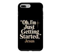 Christian Oh I'm Just Getting Started Jesus Gift Case for iPhone 7 Plus/8 Plus