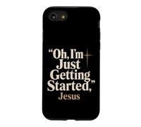 Christian Oh I'm Just Getting Started Jesus Gift Case for iPhone SE (2020) / 7/8