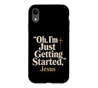 Christian Oh I'm Just Getting Started Jesus Gift Case for iPhone XR