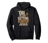 Christian Oh I'm Just Getting Started Jesus Gift Pullover Hoodie