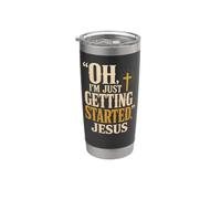 Christian Oh I'm Just Getting Started Jesus Gift Stainless Steel Insulated Tumbler