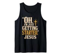 Christian Oh I'm Just Getting Started Jesus Gift Tank Top