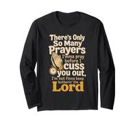 Christian Only So Many Prayers Before I Cuss You Out Gift Long Sleeve T-Shirt