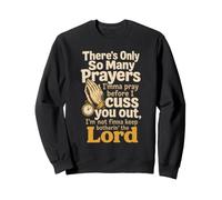 Christian Only So Many Prayers Before I Cuss You Out Gift Sweatshirt