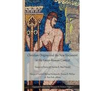 Christian Origins and the New Testament in the Greco-Roman Context: Essays in Honor of Dennis R. MacDonald: Volume 1 (Claremont Studies in New Testament & Christian Origins)