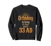 Christian Orthodoxy Keeping It Real Since 33 AD Gift Sweatshirt
