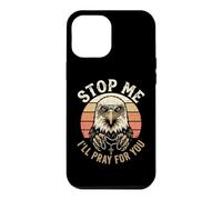 Christian Patriot Stop Me I'll Pray For You Patrotic Eagle Case for iPhone 12 Pro Max