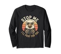 Christian Patriot Stop Me I'll Pray for You Patrotic Eagle Long Sleeve T-Shirt