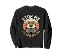 Christian Patriot Stop Me I'll Pray For You Patrotic Eagle Sweatshirt