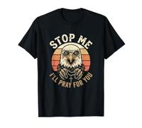 Christian Patriot Stop Me I'll Pray for You Patrotic Eagle T-Shirt