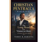 CHRISTIAN PENTRACCA: The Long Road from Vision to Glory A Dreamer Who Never Bends