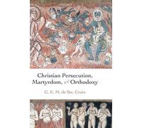 Christian Persecution, Martyrdom, and Orthodoxy - 9780199278121