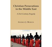 Christian Persecutions in the Middle East - A 21st Century Tragedy