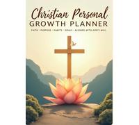 Christian Personal Growth Planner: Faith • Purpose • Habits • Goals • Align with God’s Will