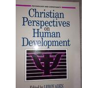 Christian Perspectives on Human Development (PSYCHOLOGY AND CHRISTIANITY)