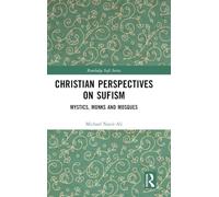 Christian Perspectives on Sufism: Mystics, Monks and Mosques (Routledge Sufi Series)