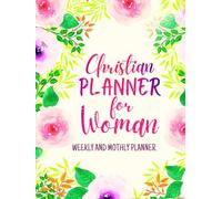 Christian Planner For Woman Weekly And Monthly: Undated 1-Year 12 Months Calendar Schedule and 52 Weeks with Bible Verses | Stylish Floral Design