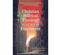 Christian Political Theology in an Age of Discontent: Mediating Scripture, Doctrine, and Political Reality