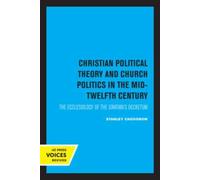 Christian Political Theory and Church Politics in the Mid-Twelfth Century : The Ecclesiology of the Gratian's Decretum